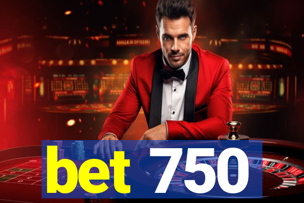 bet 750